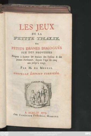Les Jeux De La Petite Thalie, Ou Petits Drames Dialogués Sur Des Proverbes Propres à former les mœurs des Enfans & des jeunes Personnes, depuis l'âge de cinq ans jusqu'à vingt