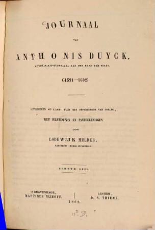 Journaal van Anthonis Duyck, advokaat-fiskaal van den raad van state : (1591 - 1602) Uitgegeven op last van het departement van oorlog, met inleiding en aanteekeningen door Lodewijk Mulder, 1