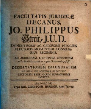 Facultatis Juridicae Decanus, Jo. Philippus Streit, J. U. D. ... Ad Audiendam Lectionem Cursoriam ad L. Ex libris. 12. cod. de acquir. & retinenda possess. Et Dissertationem Inauguralem Ad Diem XIII. Septembr. MDCCXXXV. Lectorem Benevolum Humanissime Invitat
