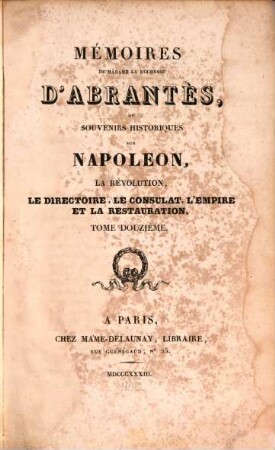 Mémoires de Madame la Duchesse D'Abrantès, ou souvenirs historiques sur Napoléon, la Révolution, le Directoire, le Consulat, l'Empire et la Restauration, 12