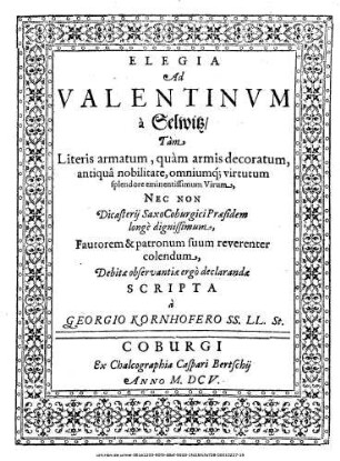 Elegia Ad Valentinum a Selwitz ... Dicasterii SaxoCoburgici Praesidem longe dignissimum, Fautorum & patronum suum reverenter colendum