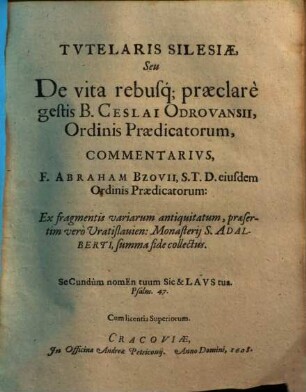 Tvtelaris Silesiae, Seu De vita rebusq[ue] praeclare gestis B. Ceslai Odrovansii, Ordinis Praedicatorum, Commentarivs F. Abraham Bzovii