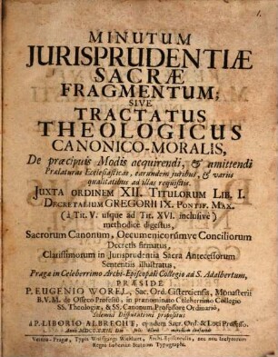 Minutum iurisprudentiae sacrae fragmentum, s. tractatus ... de praecipuis modis acquirendi et amittendi praelaturas eccles. ...