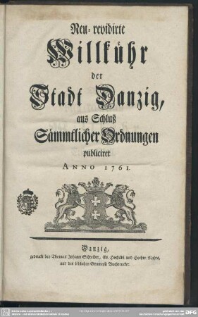 Neu-revidirte Willkühr der Stadt Danzig, aus Schluß Sämmtlicher Ordnungen publiciret Anno 1761