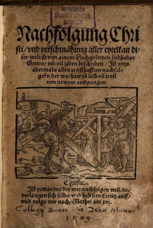 Nachfolgung Christi, vnd verschmähung aller eytelkait diser welt