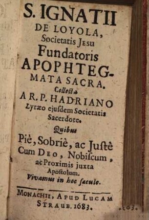 S. Ignatii De Loyola, Societatis Jesu Fundatoris Apophtegmata Sacra, [1]