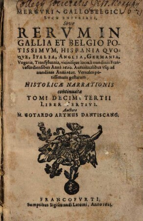 Mercurii Gallobelgici, sive rervm in Gallia et Belgio potissimvm: Vngaria qvoqve, Germania, Polonia, Hispania, Italia, Anglia, alibique gestarum ... nvncii tomvs. 13,3. 1621