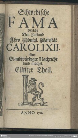 [1.]1712=Th.11: Schwedische Fama, welche den Zustand Ihro Königl. Majestät Caroli XII. auß glaubwürdiger Nachricht kund machet
