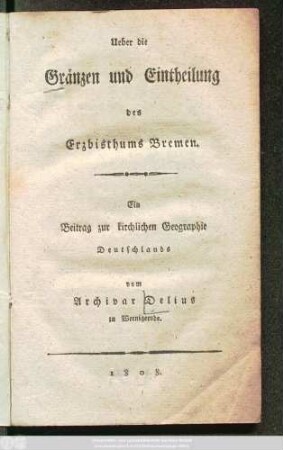 Ueber die Gränzen und Eintheilung des Erzbisthums Bremen : Ein Beitrag zur kirchlichen Geographie Deutschlands