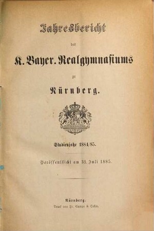 Jahresbericht über das K. Bayer. Realgymnasium und die Reformschule in Nürnberg. 1884/85
