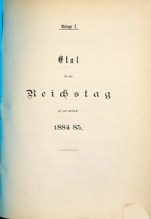 Reichshaushalts-Etat für das Etatsjahr ... nebst Anlagen. 1884/85, Anlage