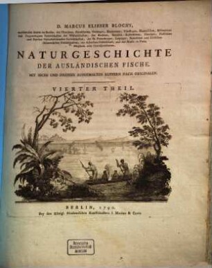 D. Marcus Elieser Bloch's ausübenden Arztes zu Berlin ... Naturgeschichte der ausländischen Fische, 4