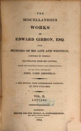 The miscellaneous works of Edward Gibbon, Esq. : with memoirs of his life and writings, composed by himself, illustrated from his letters. 2, Letters