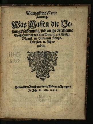 Warhafftige Newe Zeittung/ Was Massen die Vestung Pfaffenmuetz/ sich an ihr Excellentie Graff Heinrich von dem Berg/ [et]c. als Königl. Mayest. zu Hispanien Kriegs-Obristen/ [et]c. sich ergeben