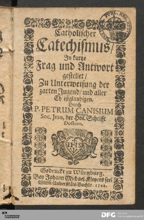 Catholischer Catechismus/ Jn kurtze Frag und Antwort gestellet : Zu Unterweisung der zarten Jugend/ und aller Christglaubigen