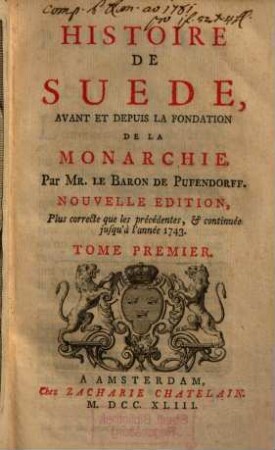 Histoire de Suède avant et depuis la fondation de la monarchie, 1. (1743). - XXXVIII, 486, [144] S. : Ill.
