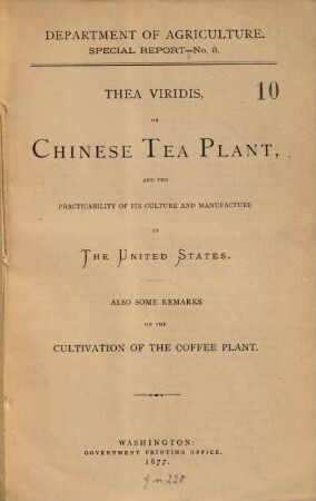 The viridis, or Chinese Tea Plant, and the practicability of its culture and manufacture in The United State : Also some remarks on the cultivation of the coffee plant