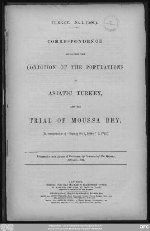Correspondence respecting the condition of the populations in Asiatic Turkey and the trial of Moussa Bey : in continuation of "Turkey No. 1,1889" C. 5723 ; presented to both Houses of Parliament by Command of Her Majesty - February 1890