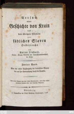 Bd. 2: Von der ersten Anpflanzung der krainischen Slaven bis auf ihre Unterjochung durch die Franken : Mit einer Charte von dem alten Karantanien und einer räsonnirenden Tabelle über das slavische Alphabet