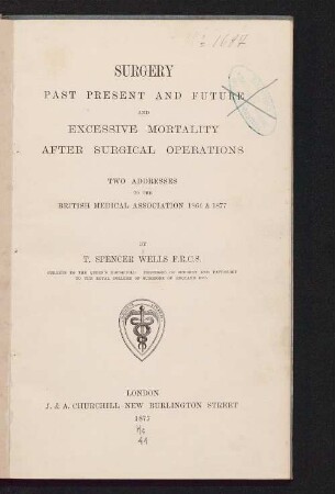 Surgery : past, present and future and excessive mortality after surgical operations ; two addresses to the British Medical Association 1864 & 1877