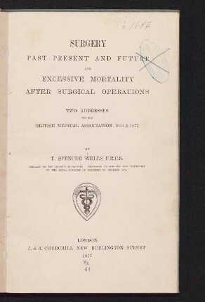Surgery : past, present and future and excessive mortality after surgical operations ; two addresses to the British Medical Association 1864 & 1877