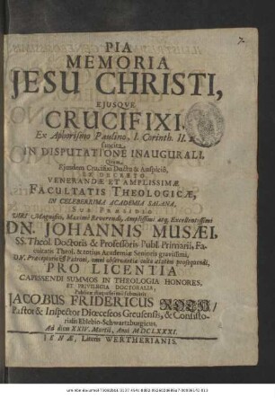 Pia Memoria Jesu Christi, Eiusque Crucifixi, Ex Aphorismo Paulino, I. Corinth. II.2. sancita In Disputatione Inaugurali