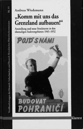 "Komm mit uns das Grenzland aufbauen!" : Ansiedlung und neue Strukturen in den ehemaligen Sudetengebieten 1945 - 1952