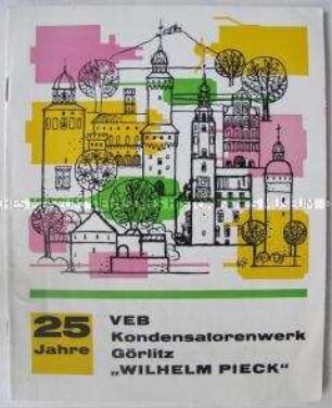 Illustrierte Festschrift zum 25jährigen Bestehen des VEB Kondensatorenwerk Görlitz "Wilhelm Pieck"