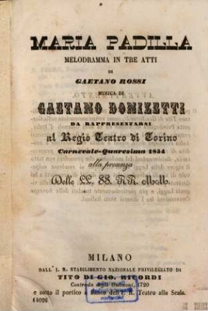 Maria Padilla : Melodramma in 3 atti di Gaetano Rossi [nach Jacques-François Ancelot]. Musica di Gaetano Donizetti. Da rappresentarsi al Regio Teatro di Torino, Carnevale-Quaresima 1854