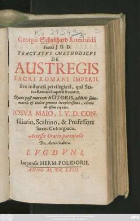 Georgii Schubhard Romhilda Franci I.U.D. Tractatus Methodicus De Austregis Sacri Romani Imperii, sive instantia privilegiata, qua Status Romani Imperii fruuntur