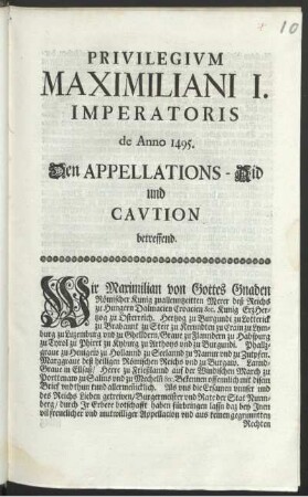Privilegivm Maximiliani I. Imperatoris de Anno 1495 : Den Appellations-Aid und Cavtion betreffend
