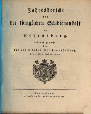 Jahresbericht über die Gesammte Königliche Studienanstalt in Regensburg. 1814/15