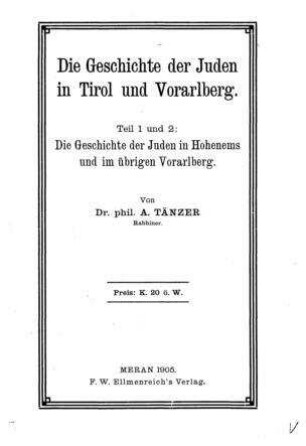 Die Geschichte der Juden in Tirol und Vorarlberg / von A. Tänzer