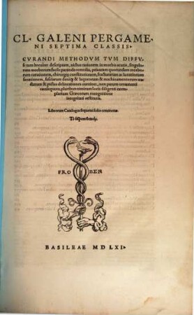 Cl. Galeni Pergameni Omnia, Qvae Extant : In Latinvm Sermonem Conversa ; .... 8. Septima classis, curandi methodum ... continet. - 1562. - 639 S. : Ill.