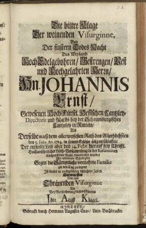 Die bittre Klage Der weinenden Visurginne, Bey Der finstern Todes Nacht Des Weyland ... Hn. Johannis Ernst ... Cantzleydirectoris und Raths ... in Rinteln, Als Derselbe ... den 5. Febr. An. 1714. ... entschlaffen ...