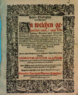 Zehen Predigten vom Türcken : in welchen gehandlet wird vom Ursprung und Anfang, Glauben unnd Religion ... auch vom endlichen Fall und Abnemen deß Mahometischen oder Türckischen Grewelreichs ...