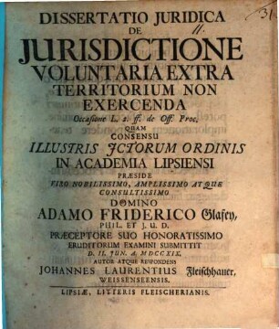 Diss. iur. de iurisdictione voluntaria extra territorium non exercenda : occasione L. 2. ff. de off. proc.