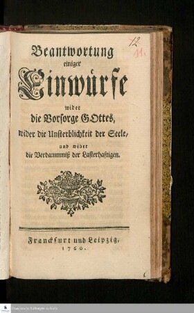 Beantwortung einiger Einwürfe wider die Vorsorge Gottes, wider die Unsterblichkeit der Seele, und wider die Verdammniß der Lasterhaftigen.
