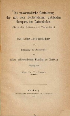 Die provenzalische Gestaltung der mit dem Perfectstamm gebildeten Tempora des Lateinischen : (Nach den Reimen der Trobadors). (Marburger Doctordiss)