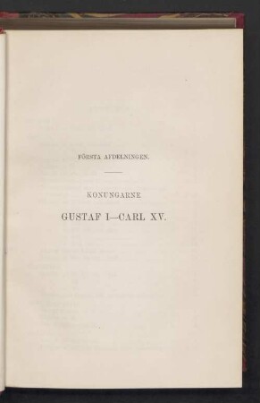 Första Afdelningen. Konungarne Gustaf I—Carl XV