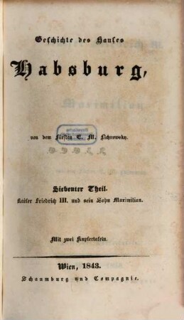 Geschichte des Hauses Habsburg. 7, Kaiser Friedrich III. und sein Sohn Maximilian