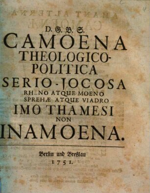 Camoena Theologico-Politica Serio-Jocosa : Rheno Atque Moeno Sprehae Atque Viadro Imo Thamesi Non Inamoena