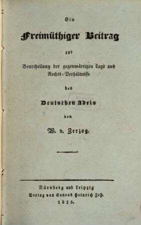 Ein freimüthiger Beitrag zur Beurtheilung der gegenwärtigen Lage und Rechts-Verhältnisse des deutschen Adels