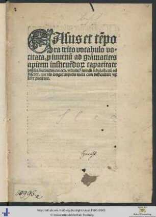 Casus et tēpora trito uocabulo uocitata p[ro] iuuenū ad grāmatices apicem instituēdo[rum] capacitate p[er]utilia succinctim collecta : vt breui[us] nouelli scholasticuli ad discant que als longa temporis mora cum difficultate vix scire poterant