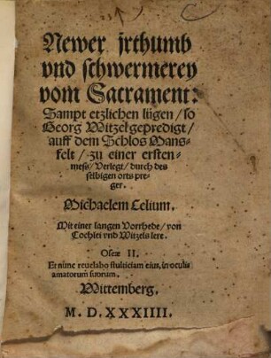 Newer jrthumb vnd schwermerey vom Sacrament : Sampt etzlichen lügen, so Georg Witzel gepredigt auff dem Schlos Mansfelt zu einer ersten-mess