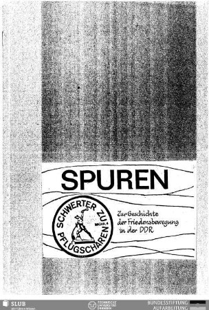 Spuren : zur Geschichte der Friedensbewegung in der DDR ; zum Seminar "Frieden konkret VI" (Cottbus, 26.-28.2.1988)
