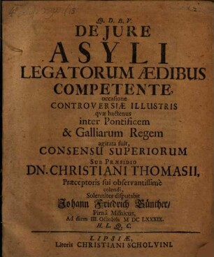 Disputatio inauguralis iuridica de iure asyli, legatorum aedibus competente : von der Quartier-Freyheit derer Abgesandten