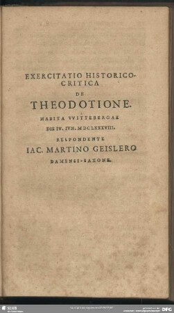 Exercitatio Historico-Critica De Theodotine Habita Wittebergae Die IV. iun. MDCLXXXVIII. Respondente Iac. Martino Geislero Damensi-Saxone
