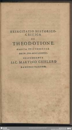 Exercitatio Historico-Critica De Theodotine Habita Wittebergae Die IV. iun. MDCLXXXVIII. Respondente Iac. Martino Geislero Damensi-Saxone