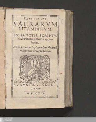 Fascicvlvs Sacrarvm Litaniarvm Ex Sanctis Scriptvris & Patribus, Romæ approbatus : Nunc primùm in pium usum studiosæ iuuentutis Græcè redditus
